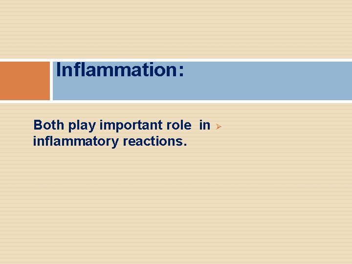 Inflammation: Both play important role in Ø inflammatory reactions. 