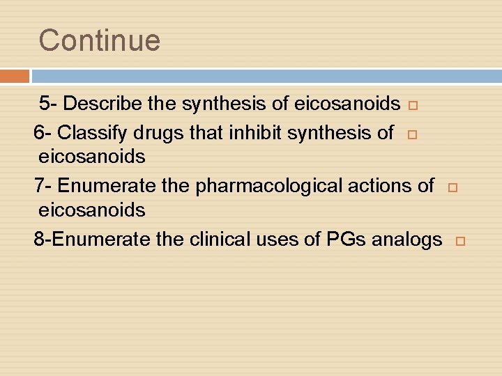 Continue 5 - Describe the synthesis of eicosanoids 6 - Classify drugs that inhibit