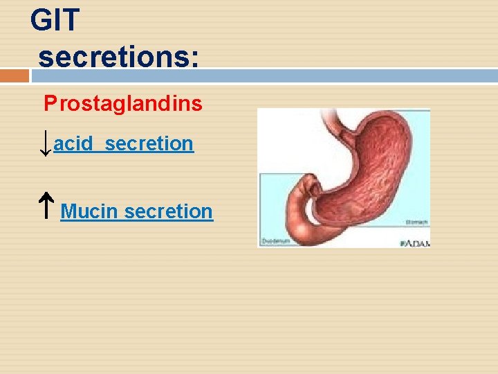 GIT secretions: Prostaglandins ↓acid secretion Mucin secretion 