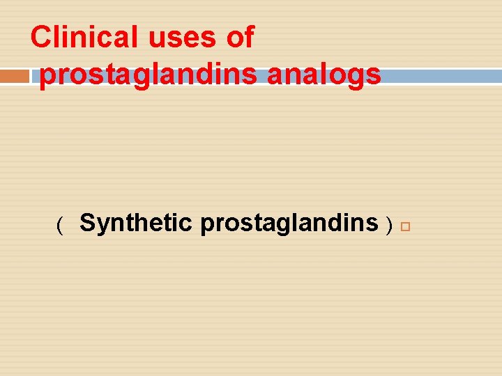 Clinical uses of prostaglandins analogs ( Synthetic prostaglandins ) 