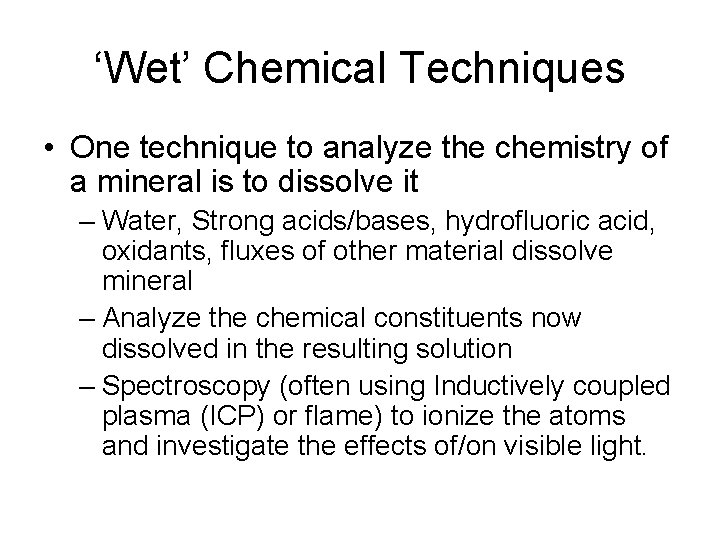 ‘Wet’ Chemical Techniques • One technique to analyze the chemistry of a mineral is