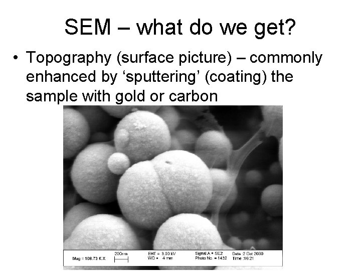 SEM – what do we get? • Topography (surface picture) – commonly enhanced by