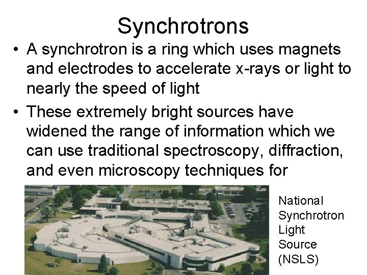 Synchrotrons • A synchrotron is a ring which uses magnets and electrodes to accelerate