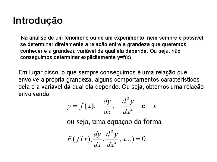 Introdução Na análise de um fenômeno ou de um experimento, nem sempre é possível