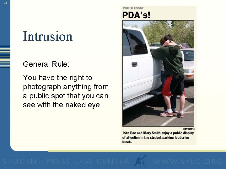 24 Intrusion General Rule: You have the right to photograph anything from a public