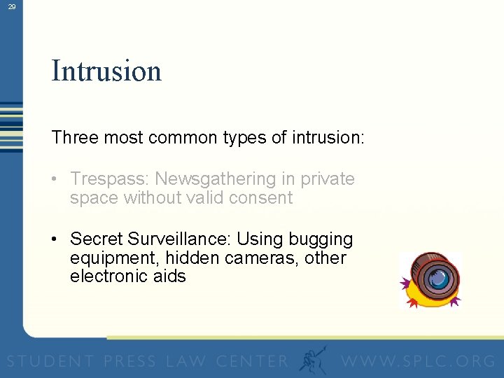 29 Intrusion Three most common types of intrusion: • Trespass: Newsgathering in private space