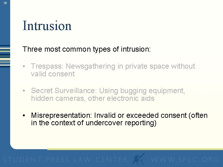 30 Intrusion Three most common types of intrusion: • Trespass: Newsgathering in private space