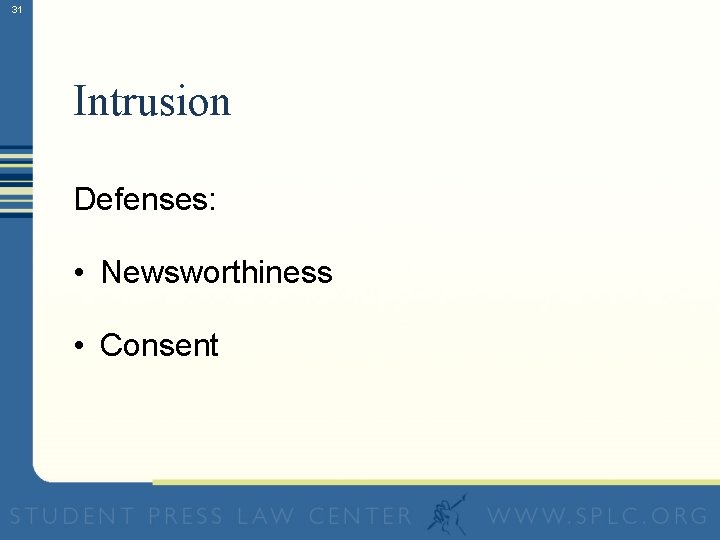 31 Intrusion Defenses: • Newsworthiness • Consent 