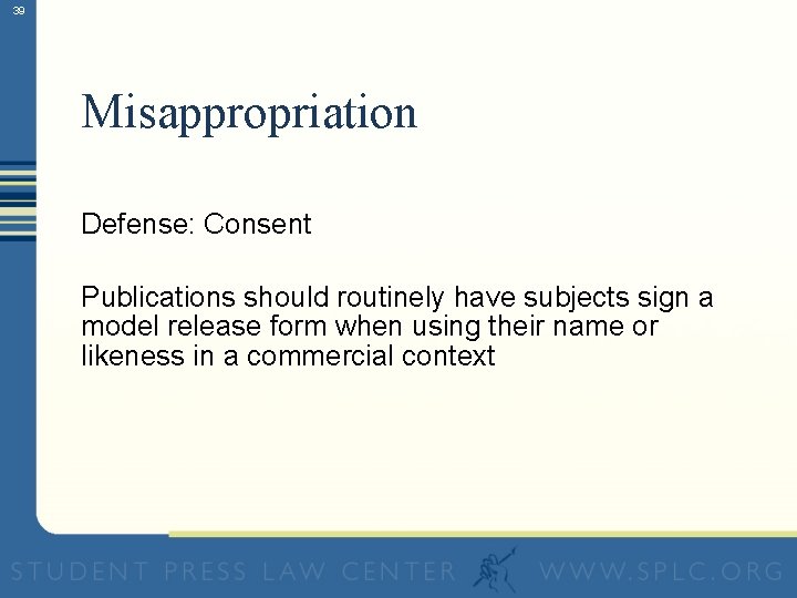 39 Misappropriation Defense: Consent Publications should routinely have subjects sign a model release form