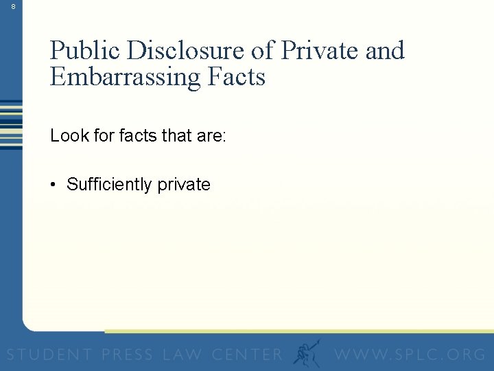 8 Public Disclosure of Private and Embarrassing Facts Look for facts that are: •