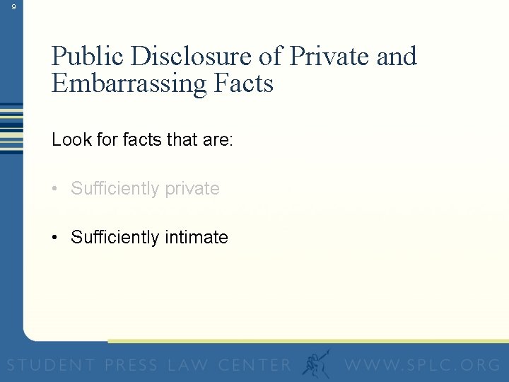 9 Public Disclosure of Private and Embarrassing Facts Look for facts that are: •