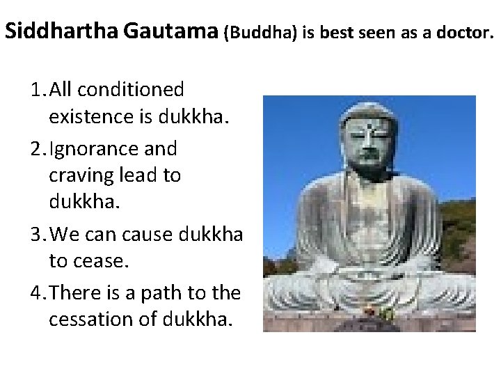 Siddhartha Gautama (Buddha) is best seen as a doctor. 1. All conditioned existence is