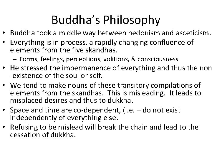 Buddha’s Philosophy • Buddha took a middle way between hedonism and asceticism. • Everything