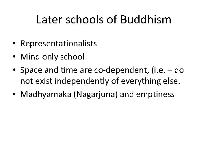 Later schools of Buddhism • Representationalists • Mind only school • Space and time