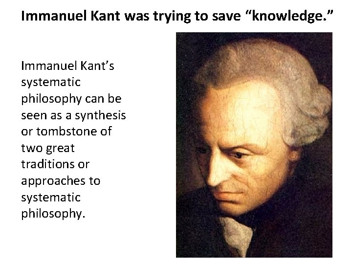 Immanuel Kant was trying to save “knowledge. ” Immanuel Kant’s systematic philosophy can be