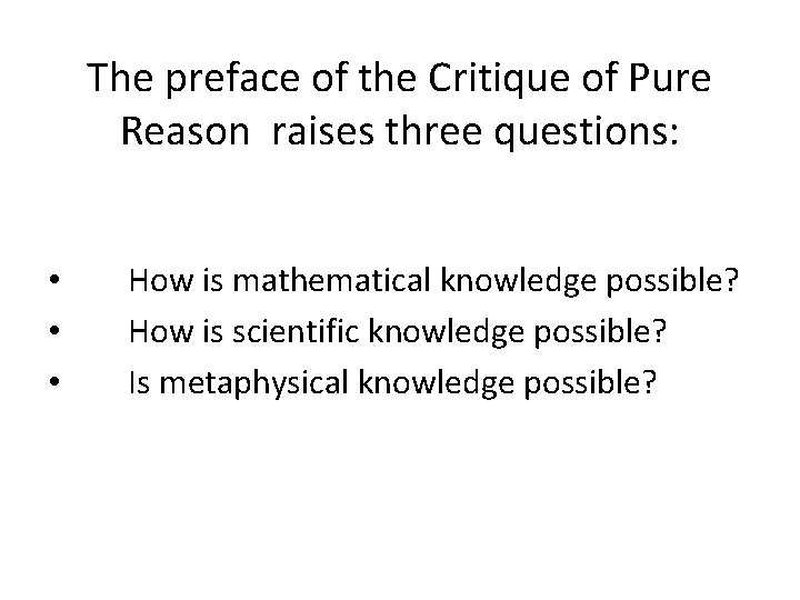 The preface of the Critique of Pure Reason raises three questions: • • •