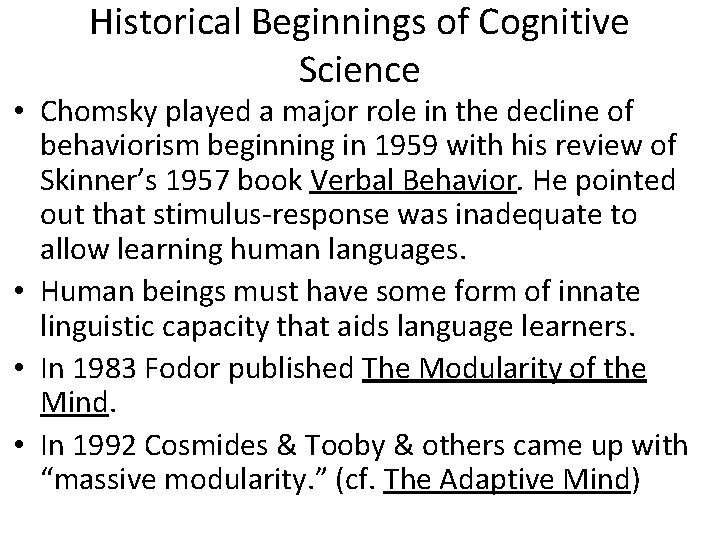 Historical Beginnings of Cognitive Science • Chomsky played a major role in the decline