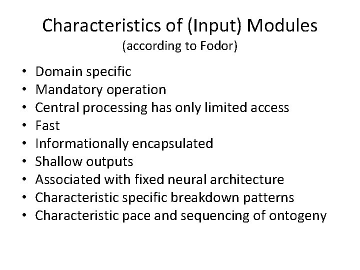 Characteristics of (Input) Modules (according to Fodor) • • • Domain specific Mandatory operation