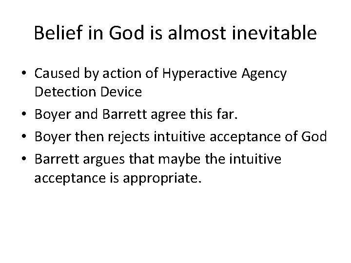 Belief in God is almost inevitable • Caused by action of Hyperactive Agency Detection