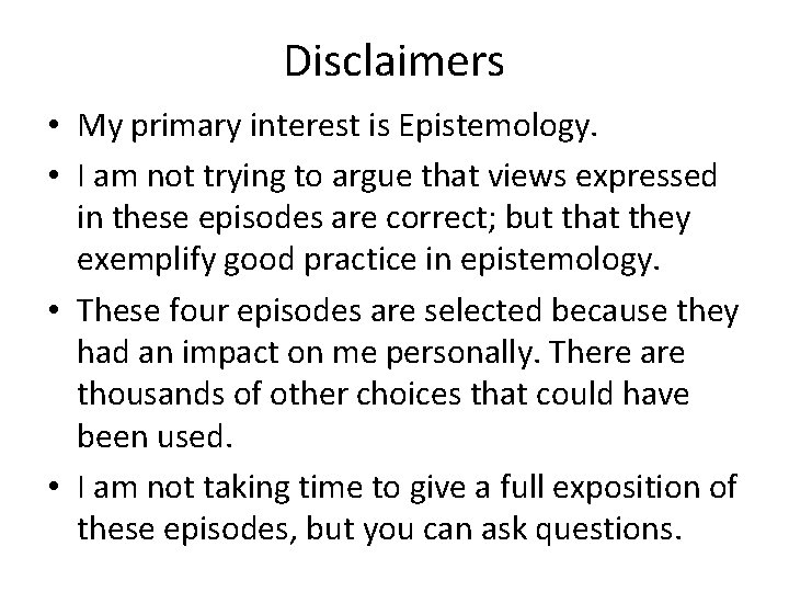 Disclaimers • My primary interest is Epistemology. • I am not trying to argue