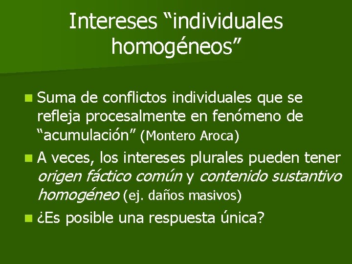 Intereses “individuales homogéneos” n Suma de conflictos individuales que se refleja procesalmente en fenómeno