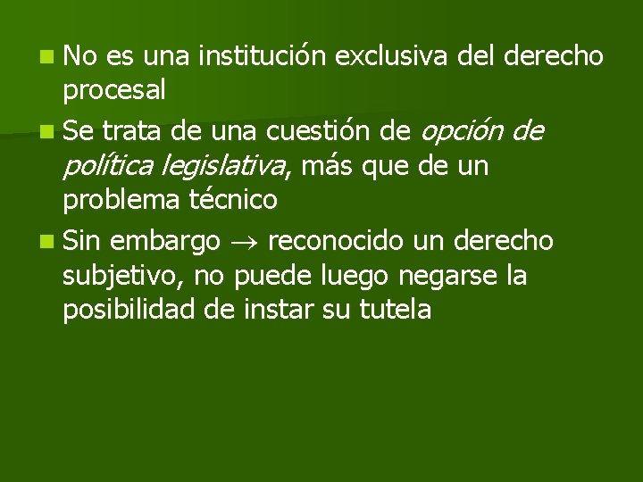 n No es una institución exclusiva del derecho procesal n Se trata de una