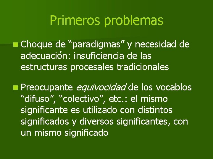 Primeros problemas n Choque de “paradigmas” y necesidad de adecuación: insuficiencia de las estructuras