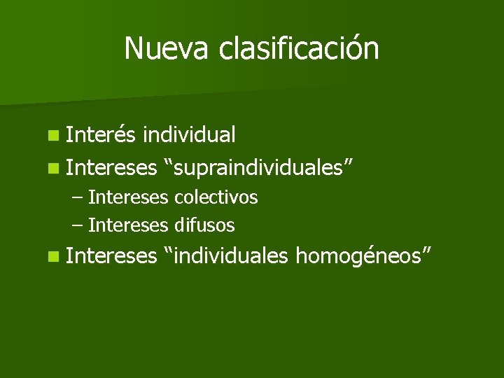 Nueva clasificación n Interés individual n Intereses “supraindividuales” – Intereses colectivos – Intereses difusos