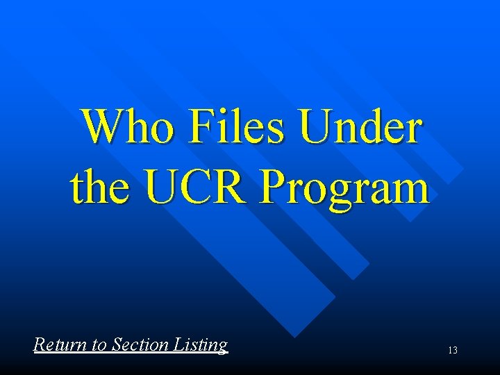 Who Files Under the UCR Program Return to Section Listing 13 