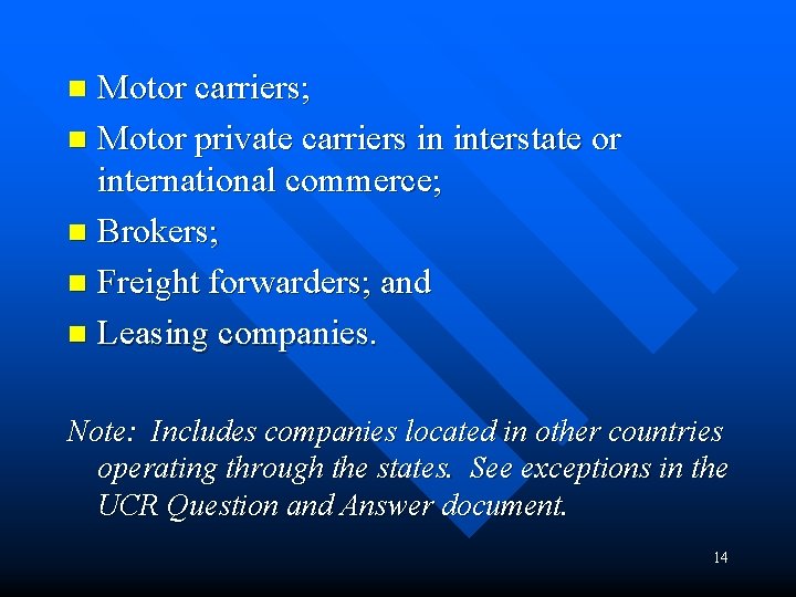 Motor carriers; n Motor private carriers in interstate or international commerce; n Brokers; n