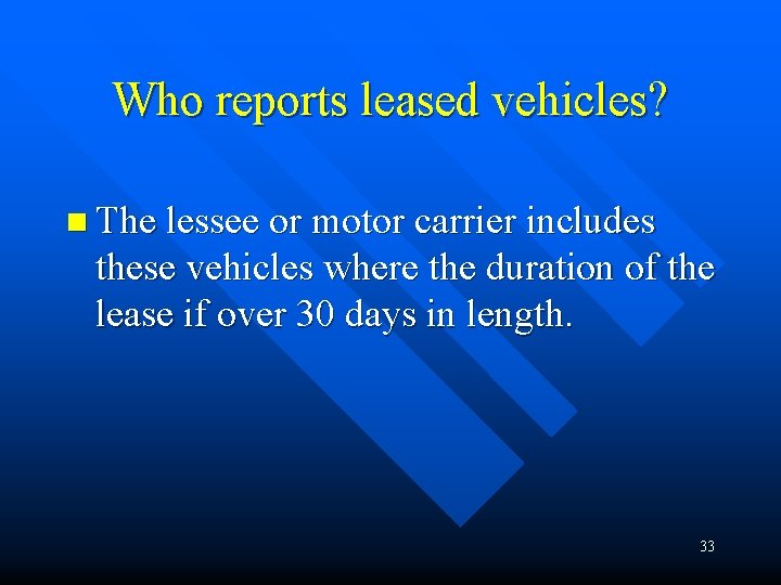 Who reports leased vehicles? n The lessee or motor carrier includes these vehicles where