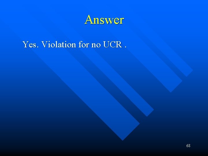 Answer Yes. Violation for no UCR. 68 