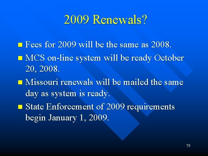  2009 Renewals? Fees for 2009 will be the same as 2008. n MCS