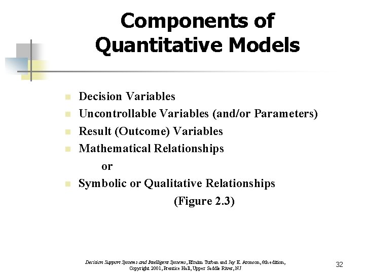 Components of Quantitative Models n n n Decision Variables Uncontrollable Variables (and/or Parameters) Result