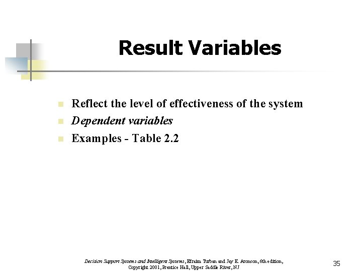 Result Variables n n n Reflect the level of effectiveness of the system Dependent