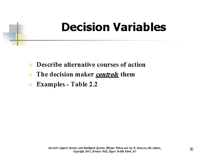 Decision Variables n n n Describe alternative courses of action The decision maker controls