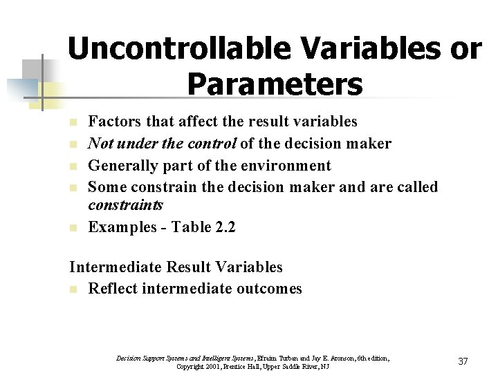 Uncontrollable Variables or Parameters n n n Factors that affect the result variables Not