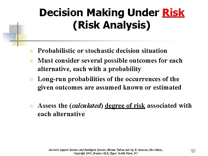 Decision Making Under Risk (Risk Analysis) n n Probabilistic or stochastic decision situation Must