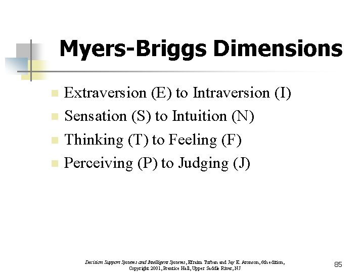 Myers-Briggs Dimensions n n Extraversion (E) to Intraversion (I) Sensation (S) to Intuition (N)