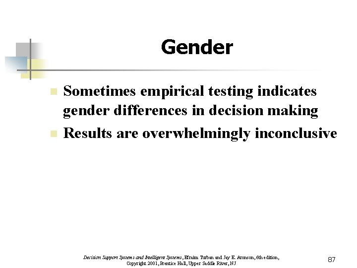 Gender n n Sometimes empirical testing indicates gender differences in decision making Results are