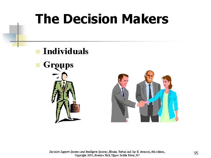 The Decision Makers n n Individuals Groups Decision Support Systems and Intelligent Systems, Efraim