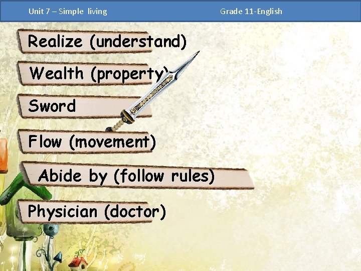 Unit 7 – Simple living Realize (understand) Wealth (property) Sword Flow (movement) Abide by