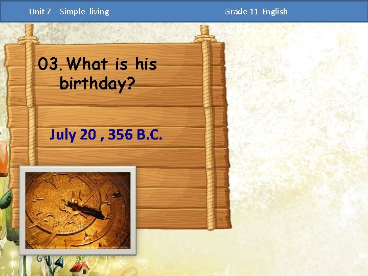 Unit 7 – Simple living 03. What is his birthday? July 20 , 356