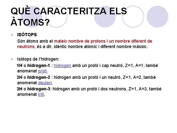 QUÈ CARACTERITZA ELS ÀTOMS? l ISÒTOPS Són àtoms amb el mateix nombre de protons