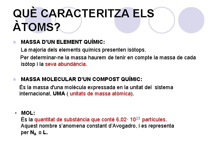 QUÈ CARACTERITZA ELS ÀTOMS? MASSA D’UN ELEMENT QUÍMIC: La majoria dels elements químics presenten