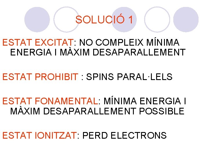 SOLUCIÓ 1 ESTAT EXCITAT: NO COMPLEIX MÍNIMA ENERGIA I MÀXIM DESAPARALLEMENT ESTAT PROHIBIT :