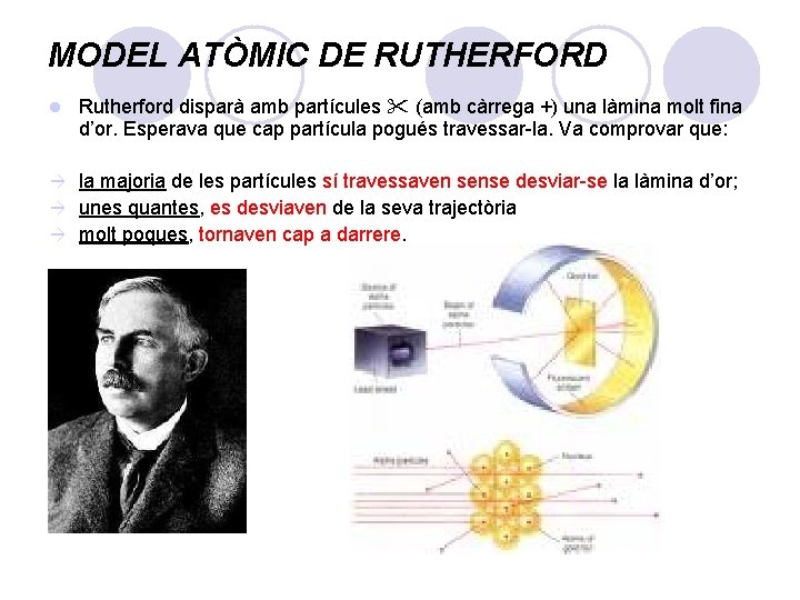 MODEL ATÒMIC DE RUTHERFORD l Rutherford disparà amb partícules (amb càrrega +) una làmina