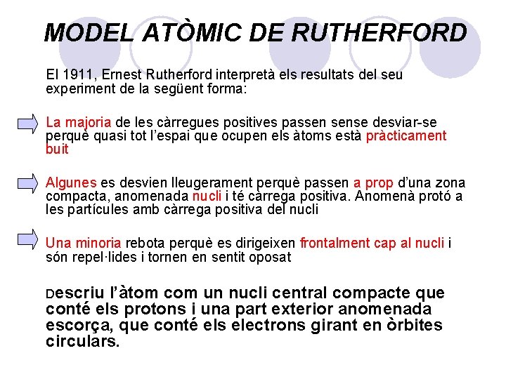 MODEL ATÒMIC DE RUTHERFORD El 1911, Ernest Rutherford interpretà els resultats del seu experiment