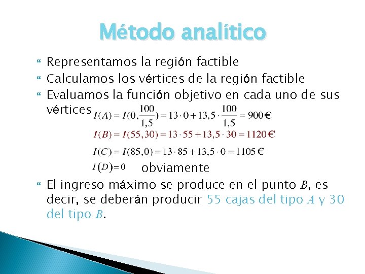 Método analítico Representamos la región factible Calculamos los vértices de la región factible Evaluamos