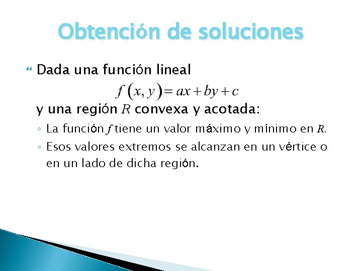 Obtención de soluciones Dada una función lineal y una región R convexa y acotada: